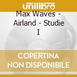 Max Waves - Airland - Studie I cd musicale di Max Waves