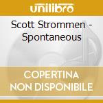 Scott Strommen - Spontaneous cd musicale di Scott Strommen
