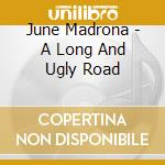 June Madrona - A Long And Ugly Road cd