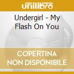 Undergirl - My Flash On You cd musicale di Undergirl