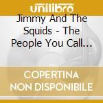 Jimmy And The Squids - The People You Call Your Friends Are Not Really Your Friends cd
