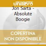 Jon Sarta - Absolute Boogie cd musicale di Jon Sarta