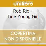 Rob Rio - Fine Young Girl cd