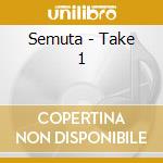Semuta - Take 1 cd