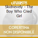 Skidnevely - The Boy Who Cried Girl cd