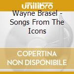 Wayne Brasel - Songs From The Icons cd
