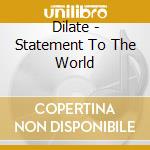 Dilate - Statement To The World cd