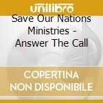 Save Our Nations Ministries - Answer The Call cd musicale di Save Our Nations Ministries