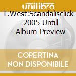 T.West:Scandalisclick - 2005 Untill - Album Preview cd
