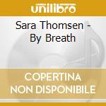 Sara Thomsen - By Breath cd musicale di Sara Thomsen