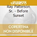 Ray Patterson Sr. - Before Sunset cd