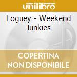Loguey - Weekend Junkies cd