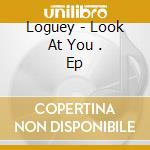 Loguey - Look At You . Ep cd