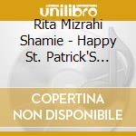 Rita Mizrahi Shamie - Happy St. Patrick'S Day. Two Songs & A Poem For Th cd musicale di Rita Mizrahi Shamie