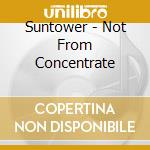 Suntower - Not From Concentrate cd