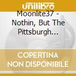 Moonlite37 - Nothin, But The Pittsburgh Steelers cd