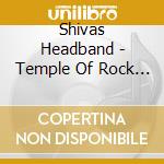 Shivas Headband - Temple Of Rock & Roll cd