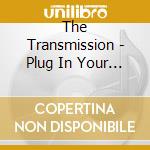 The Transmission - Plug In Your Head cd