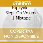 Flipcyide - Slept On Volume 1 Mixtape cd