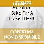 Periculum - Suite For A Broken Heart cd