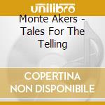 Monte Akers - Tales For The Telling cd