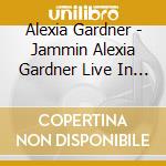 Alexia Gardner - Jammin Alexia Gardner Live In Shanghai cd