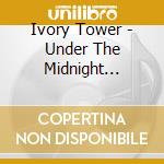 Ivory Tower - Under The Midnight Canopy cd musicale di Ivory Tower