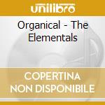Organical - The Elementals cd musicale di Organical