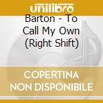 Barton - To Call My Own (Right Shift) cd