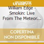 William Edge - Smokin: Live From The Meteor Lounge cd