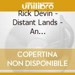Rick Devin - Distant Lands - An Instrumental Journey cd musicale di Rick Devin