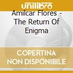 Amilcar Flores - The Return Of Enigma cd
