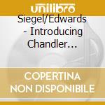 Siegel/Edwards - Introducing Chandler Siegel & Edwards cd musicale di Siegel/Edwards