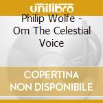 Philip Wolfe - Om The Celestial Voice cd
