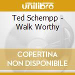 Ted Schempp - Walk Worthy cd