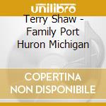 Terry Shaw - Family Port Huron Michigan cd