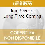 Jon Beedle - Long Time Coming cd musicale di Jon Beedle