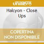 Halcyon - Close Ups cd musicale di Halcyon