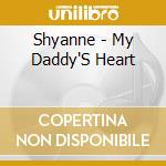 Shyanne - My Daddy'S Heart