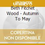 Beth Fitchet Wood - Autumn To May cd