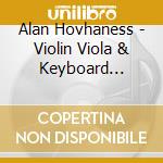 Alan Hovhaness - Violin Viola & Keyboard Works/Christina Fong Arved cd musicale di Alan Hovhaness