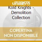 Kold Knights - Demolition Collection cd