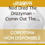 Nod Dred The Drizzyman - Comin Out The Dirty Dirty cd