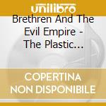 Brethren And The Evil Empire - The Plastic Factory cd