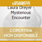 Laura Dreyer - Mysterious Encounter cd