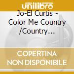 Jo-El Curtis - Color Me Country /Country Version cd