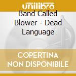 Band Called Blower - Dead Language cd