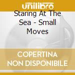 Staring At The Sea - Small Moves cd
