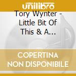 Tory Wynter - Little Bit Of This & A Little Bit Of That cd musicale di Tory Wynter