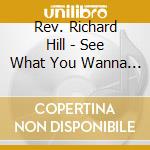 Rev. Richard Hill - See What You Wanna See cd